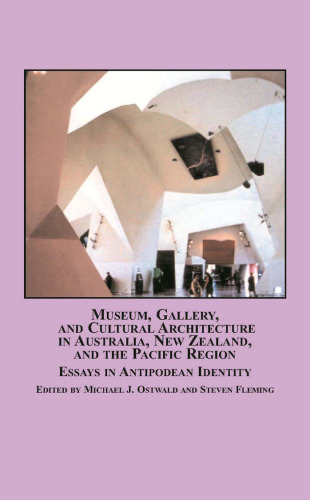 Museum, Gallery and Cultural Architecture in Australia, New Zealand and the Pacific Region: Essays in Antipodean Identity