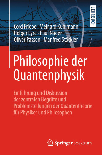 Philosophie der Quantenphysik: Einführung und Diskussion der zentralen Begriffe und Problemstellungen der Quantentheorie für Physiker und Philosophen