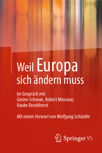 Weil Europa sich ändern muss: Im Gespräch mit Gesine Schwan, Robert Menasse, Hauke Brunkhorst