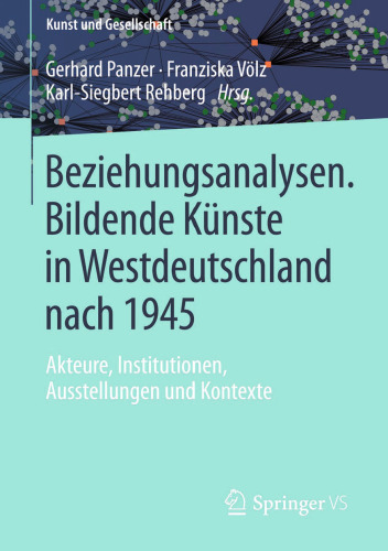 Beziehungsanalysen. Bildende Künste in Westdeutschland nach 1945: Akteure, Institutionen, Ausstellungen und Kontexte