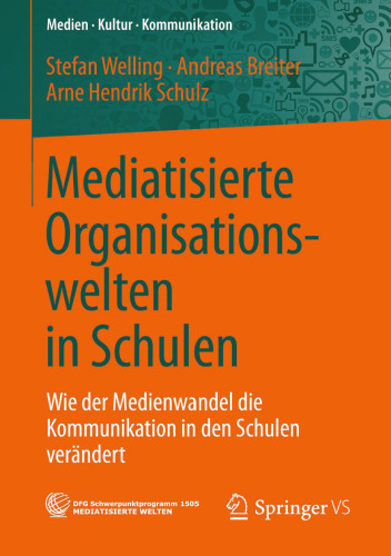 Mediatisierte Organisationswelten in Schulen: Wie der Medienwandel die Kommunikation in den Schulen verändert