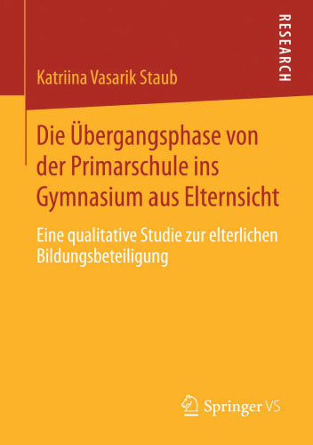 Die Übergangsphase von der Primarschule ins Gymnasium aus Elternsicht: Eine qualitative Studie zur elterlichen Bildungsbeteiligung