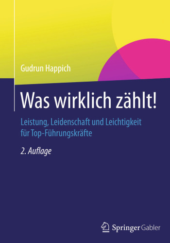 Was wirklich zählt!: Leistung, Leidenschaft und Leichtigkeit für Top-Führungskräfte