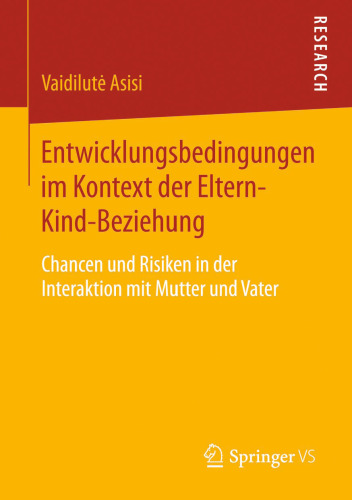 Entwicklungsbedingungen im Kontext der Eltern-Kind-Beziehung: Chancen und Risiken in der Interaktion mit Mutter und Vater