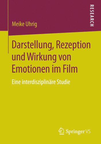 Darstellung, Rezeption und Wirkung von Emotionen im Film: Eine interdisziplinäre Studie