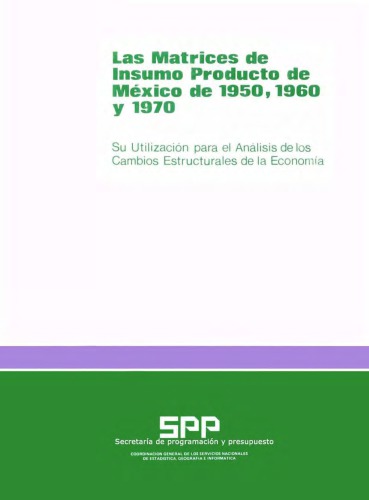 Las matrices de insumo-producto de México de 1950, 1960 y 1970. Su utilización para el analisis de los cambios estructurales de la economía