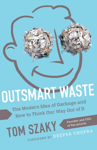 Outsmart Waste: The Modern Idea of Garbage and How to Think Our Way Out of It