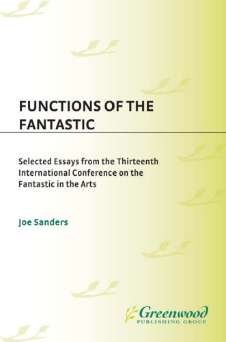 Functions of the Fantastic: Selected Essays from the Thirteenth International Conference on the Fantastic in the Arts