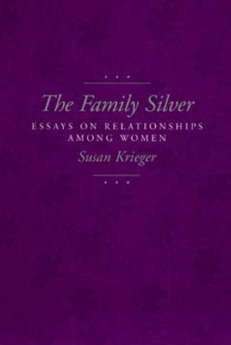 The Family Silver: Essays on Relationships among Women