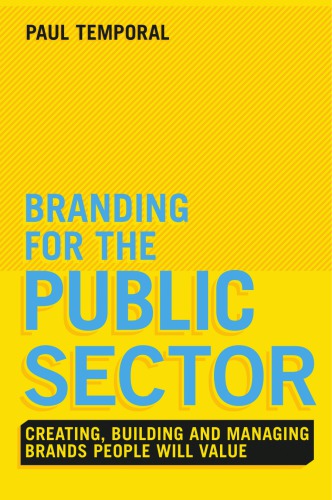 Branding for the Public Sector: Creating, building and managing brands people will value