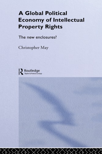 The Global Political Economy of Intellectual Property Rights: The New Enclosures?