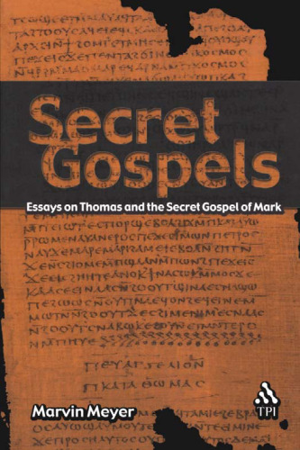 Secret Gospels: Essays on Thomas and the Secret Gospel of Mark