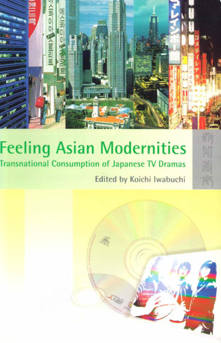 Feeling Asian Modernities: Transnational Consumption of Japanese TV Dramas