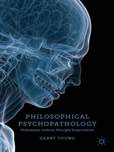 Philosophical Psychopathology: Philosophy without Thought Experiments