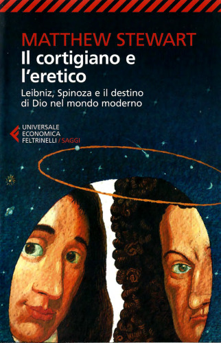 Il cortigiano e l'eretico. Leibniz, Spinoza e il destino di Dio nel mondo moderno