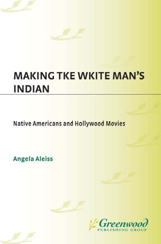 Making the White Man's Indian: Native Americans and Hollywood Movies