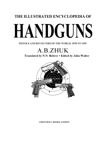 The illustrated encyclopedia of handguns : pistols and revolvers of the world, 1870 to the present