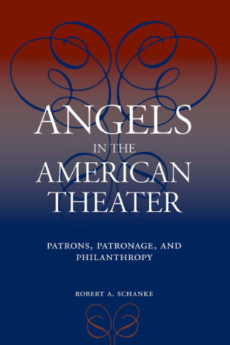 Angels in the American Theater: Patrons, Patronage, and Philanthropy