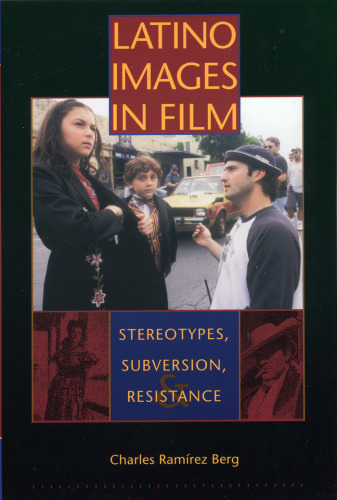 Latino Images in Film: Stereotypes, Subversion, and Resistance