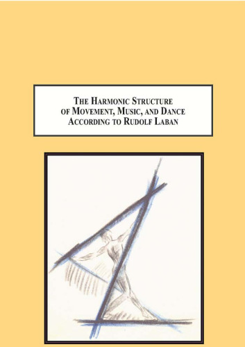 The Harmonic Structure of Movement, Music, and Dance According to Rudolf Laban: An Examination of His Unpublished Writings and Drawings