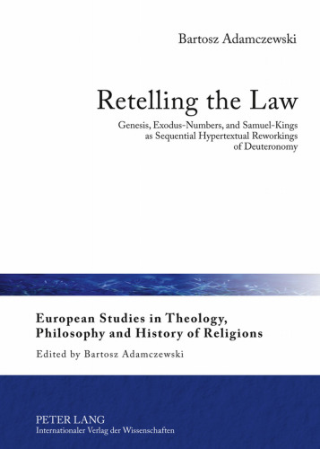 Retelling the Law: Genesis, Exodus-Numbers, and Samuel-Kings as Sequential Hypertextual Reworkings of Deuteronomy