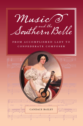 Music and the Southern Belle: From Accomplished Lady to Confederate Composer