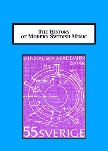 The History of Modern Swedish Music: An Introduction to Nineteen Composers