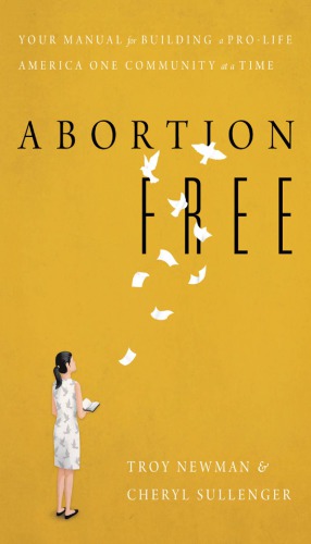 Abortion Free: Your Manual for Building a Pro-Life America One Community at a Time