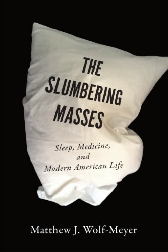 The Slumbering Masses: Sleep, Medicine, and Modern American Life