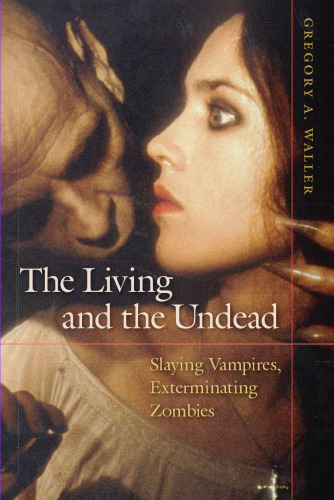 The Living and the Undead: Slaying Vampires, Exterminating Zombies