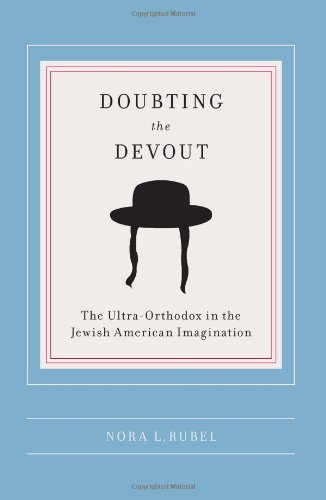 Doubting the Devout: The Ultra-Orthodox in the Jewish American Imagination