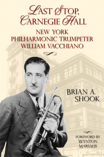 Last Stop, Carnegie Hall: New York Philharmonic Trumpeter William Vacchiano