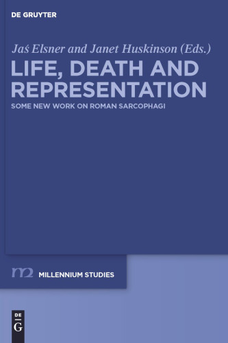 Life, Death and Representation: Some New Work on Roman Sarcophagi