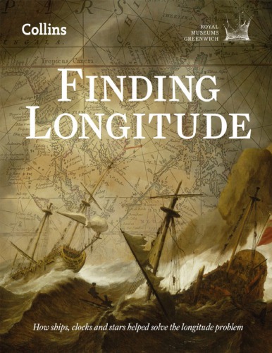 Finding Longitude_ How Ships, Clocks and Stars Helped Solve the Longitude Problem