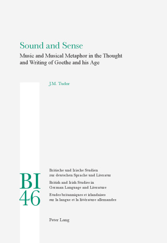 Sound and Sense: Music and Musical Metaphor in the Thought and Writing of Goethe and his Age