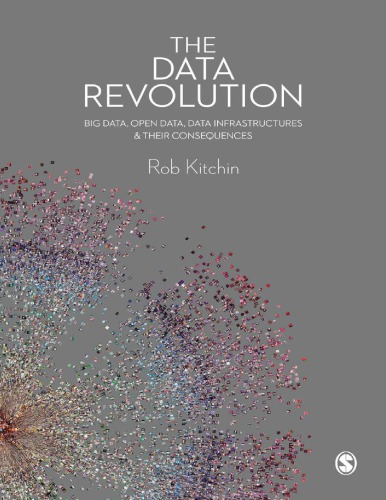 The Data Revolution: Big Data, Open Data, Data Infrastructures and Their Consequences