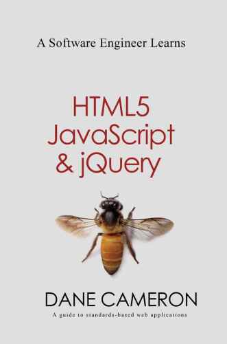 A Software Engineer Learns HTML5, JavaScript and jQuery: A guide to standards-based web applications