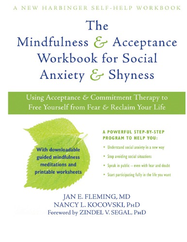 New Harbinger Self-Help Workbook The Mindfulness and Acceptance Workbook for Social Anxiety and Shyness: Using Acceptance and Commitment Therapy to Free Yourself from Fear and Reclaim Your Life [1st ed.] 1608820807, 9781608820801