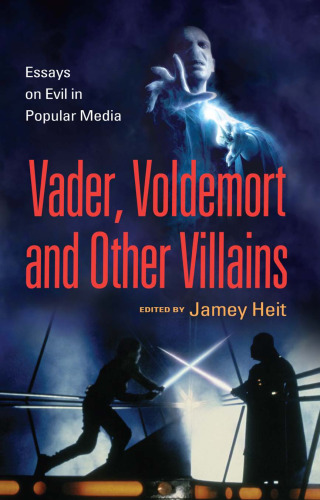 Vader, Voldemort and Other Villains: Essays on Evil in Popular Media