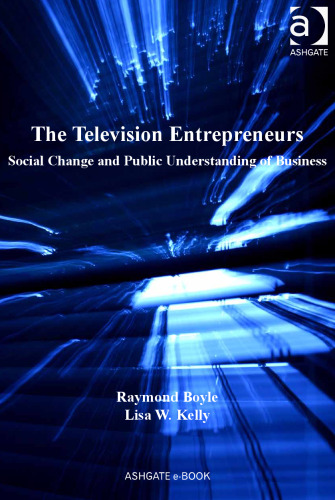 The Television Entrepreneurs: Social Change and Public Understanding of Business