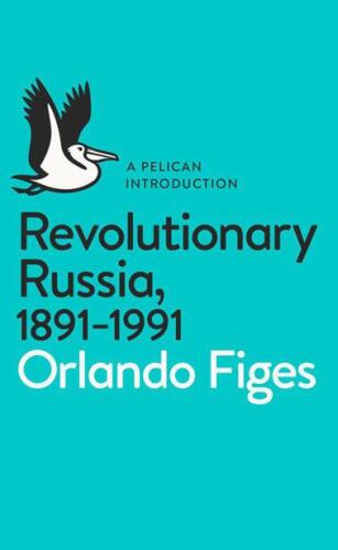 Revolutionary Russia, 1891-1991: A Pelican Introduction