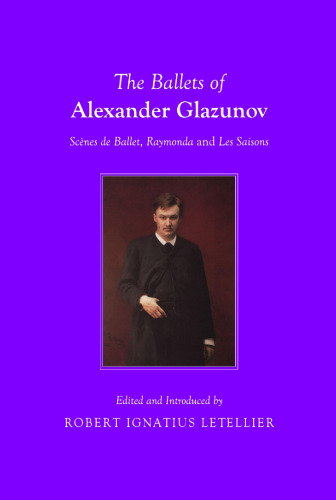 The Ballets of Alexander Glazunov: Scenes de Ballet, Raymonda and Les Saisons