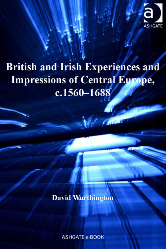 British and Irish Experiences and Impressions of Central Europe, c.1560–1688