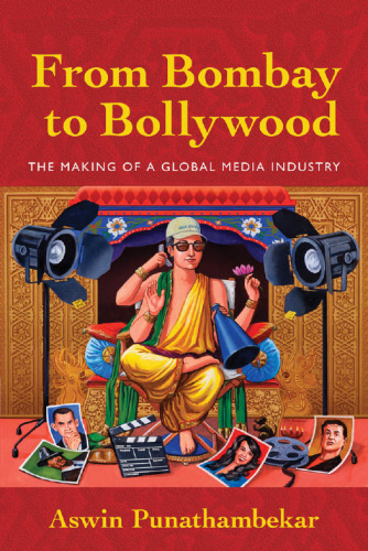 From Bombay to Bollywood: The Making of a Global Media Industry