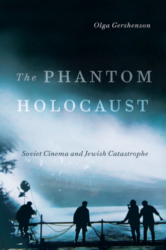 The Phantom Holocaust: Soviet Cinema and Jewish Catastrophe