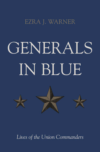 Generals in Blue: Lives of the Union Commanders