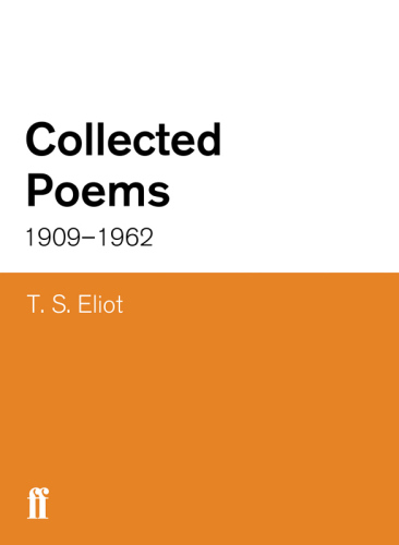 T. S. Eliot: Collected Poems, 1909-1962 (The Centenary Edition)