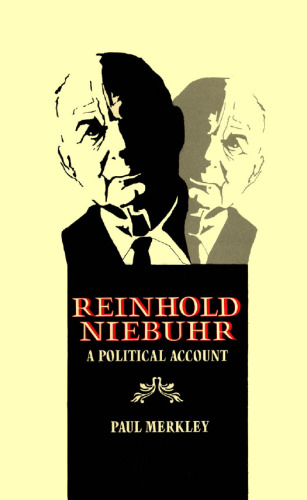 Reinhold Niebuhr: A Political Account