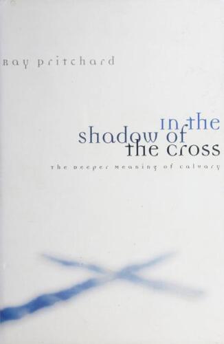 In the shadow of the cross : the deeper meaning of Calvary