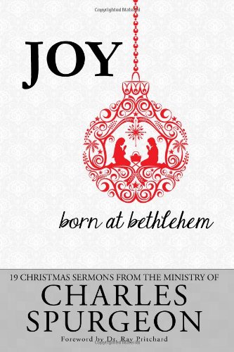 Joy Born at Bethlehem: 19 Christmas Sermons from the Ministry of Charles Spurgeon